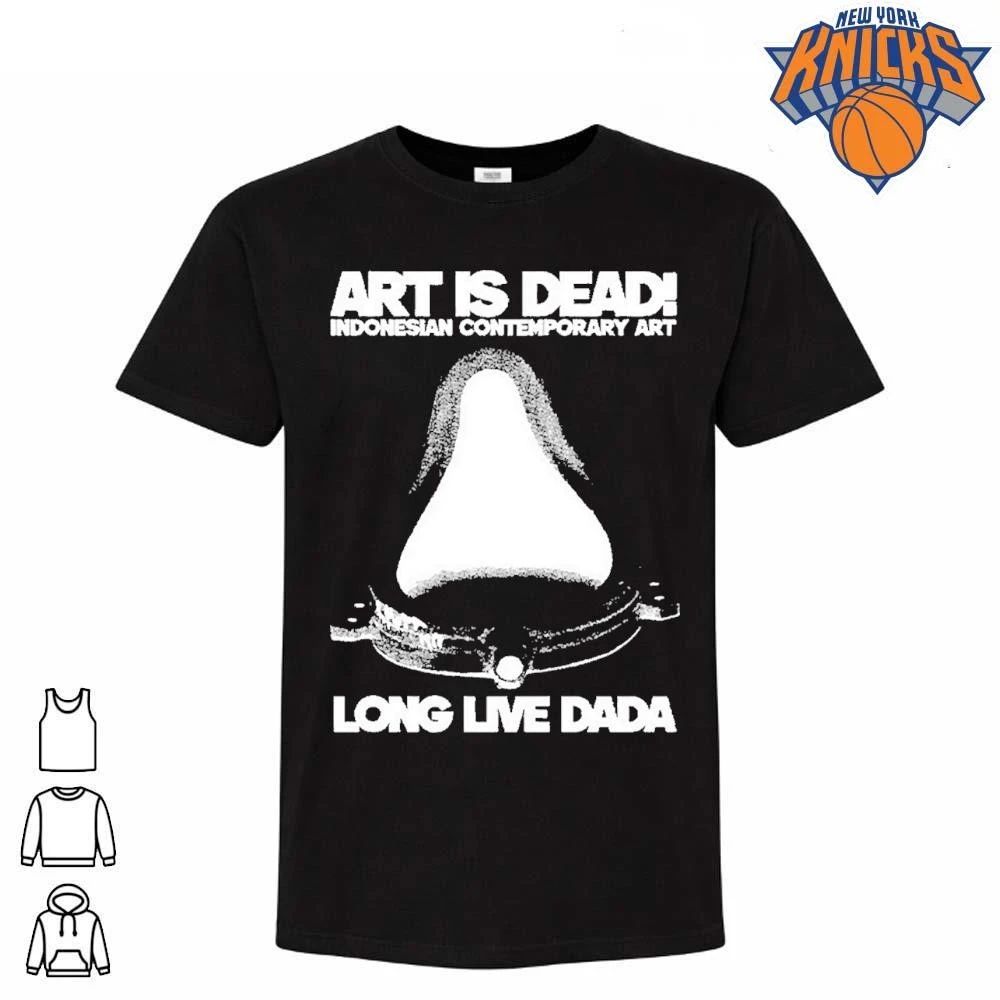 Art Is Dead Indonesian Contemporary Art Long Live Dada Shirt