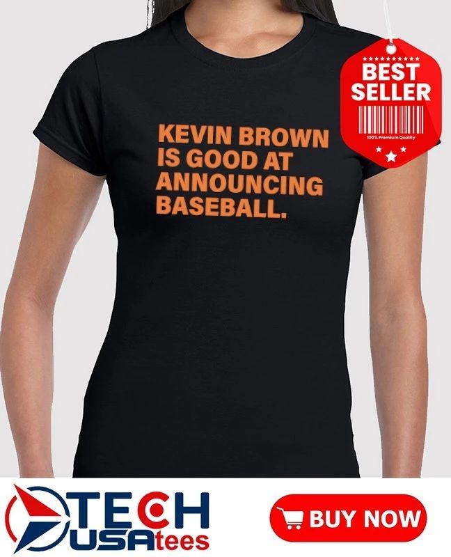Kevin Brown is good at announcing baseball shirt