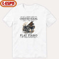 All Men Are Created Equal Only The Best Still Play Piano In Their Seventies T-Shirt