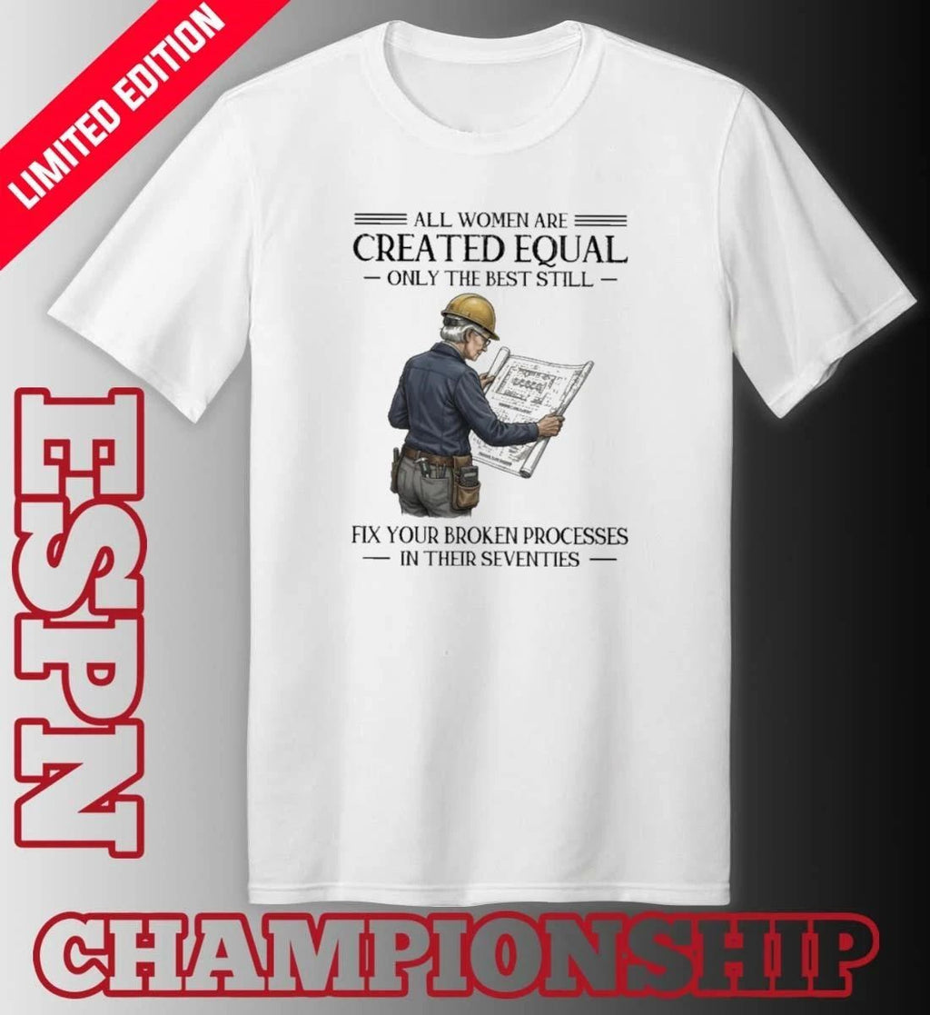 All Women Are Created Equal Only The Best Still Fix Your Broken Processes In Their Seventies Shirt
