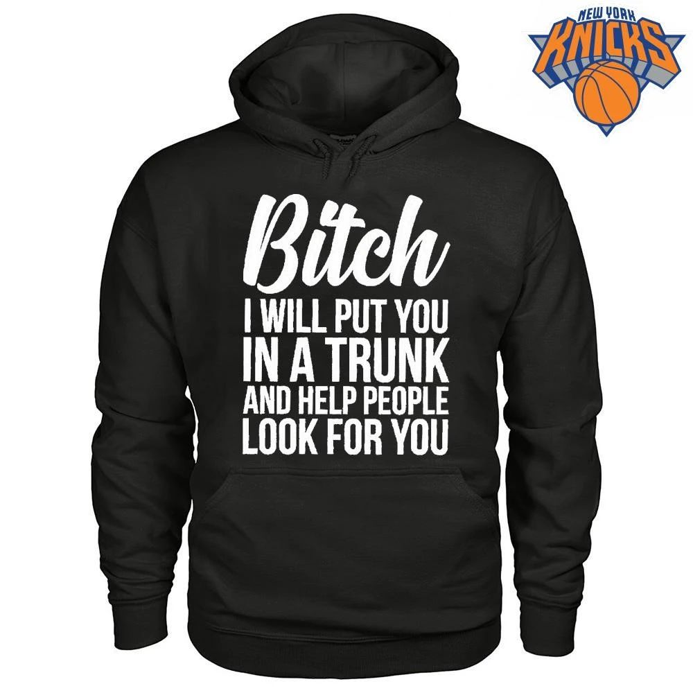 Bitch I Will Put You In A Trunk And Help People Look For You Shirt