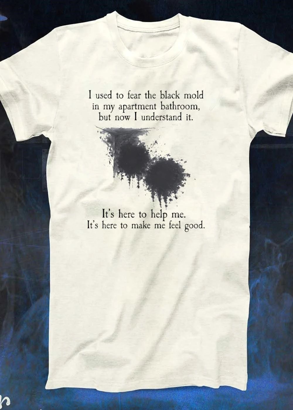 Black mold apartment bathroom I understand it here to help me shirt