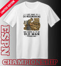 I Just Want To Do Woodworking And Ignore All Of My Old Man Problems Shirt