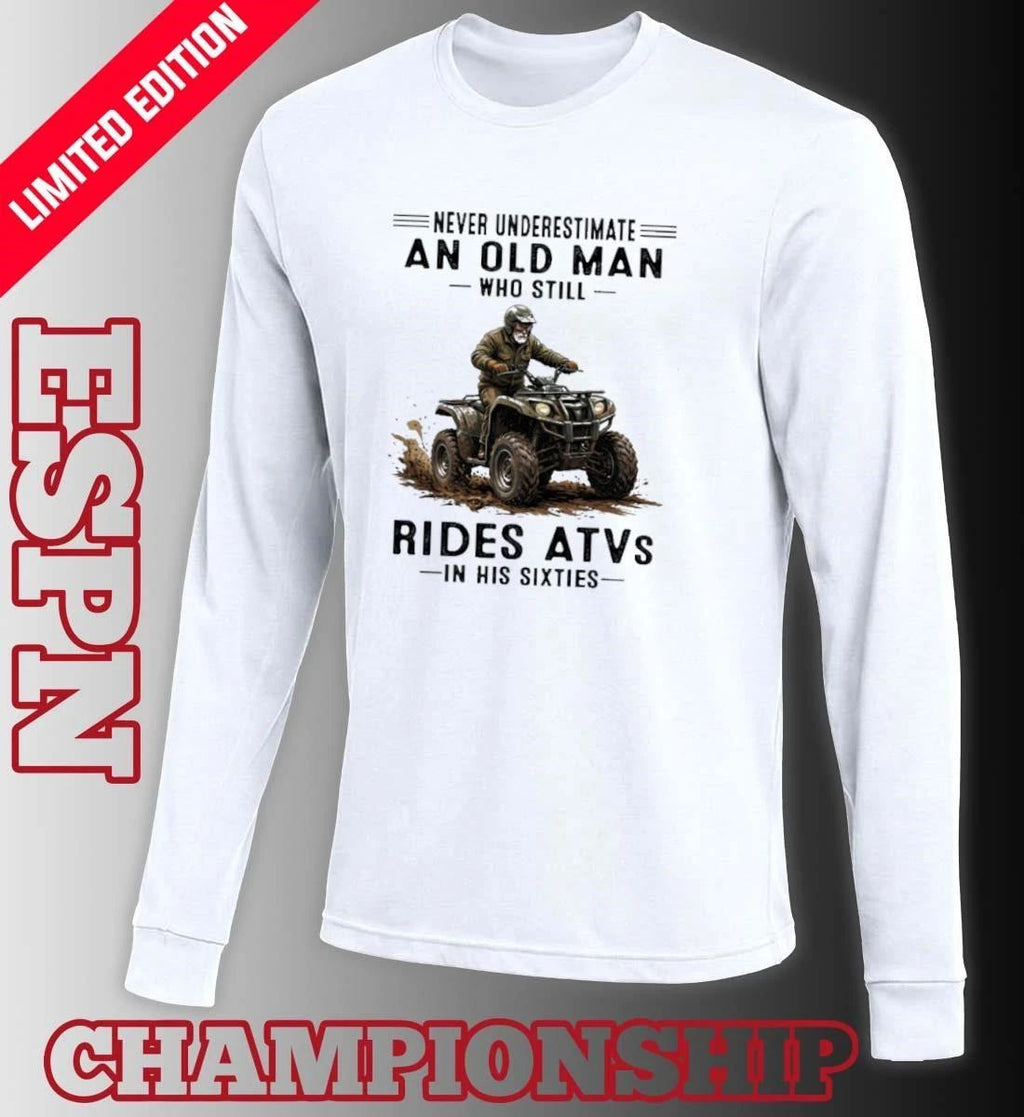 Never Underestimate An Old Man Who Still Rides ATVS In His Sixties Shirt