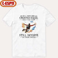 All Men Are Created Equal Only The Best Still Skydive In Their Sixties Shirt