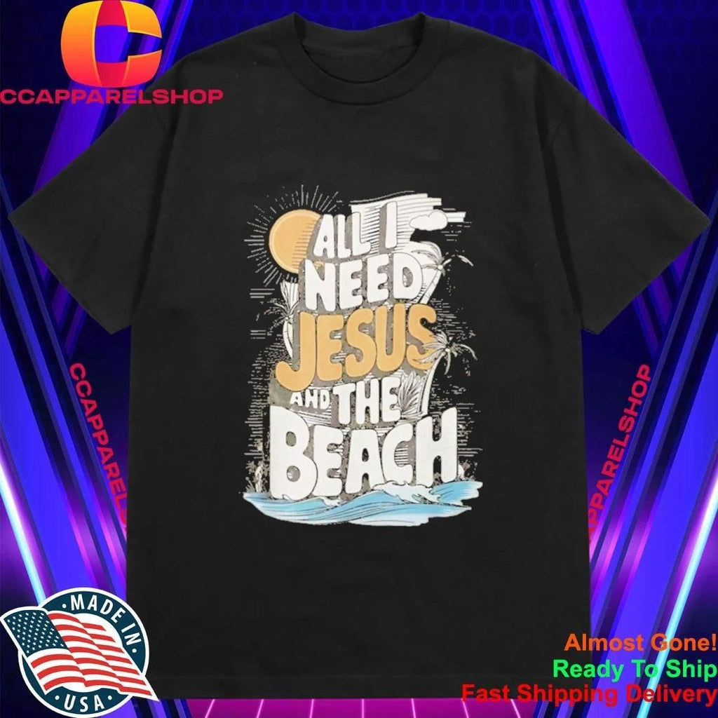 All I Need Jesus and The Beach Funny Christian Shirt