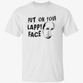 Put On Your Lappy Face Shirt