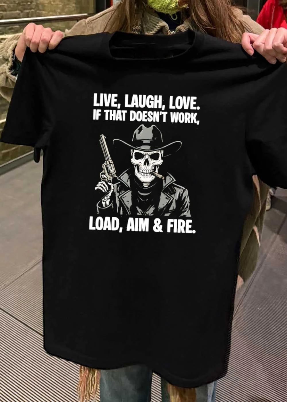 Live Laugh Love Load Aim And Fire Cowboy Skull shirt