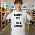 Goodbye Hell Hello America Shirt