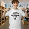 Fudd Around And Find Out Shirt
