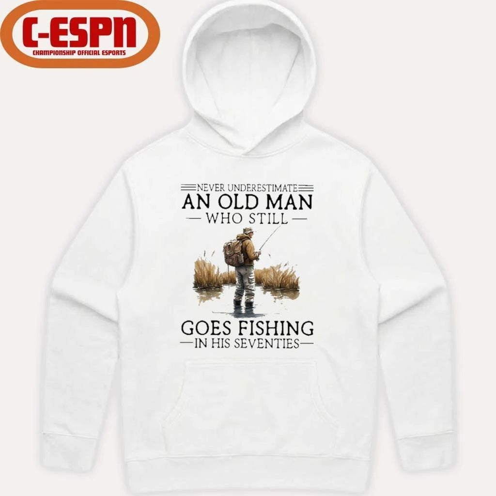 Grandpa Never Underestimate An Old Man Who Still Goes Fishing In His Seventies Shirt