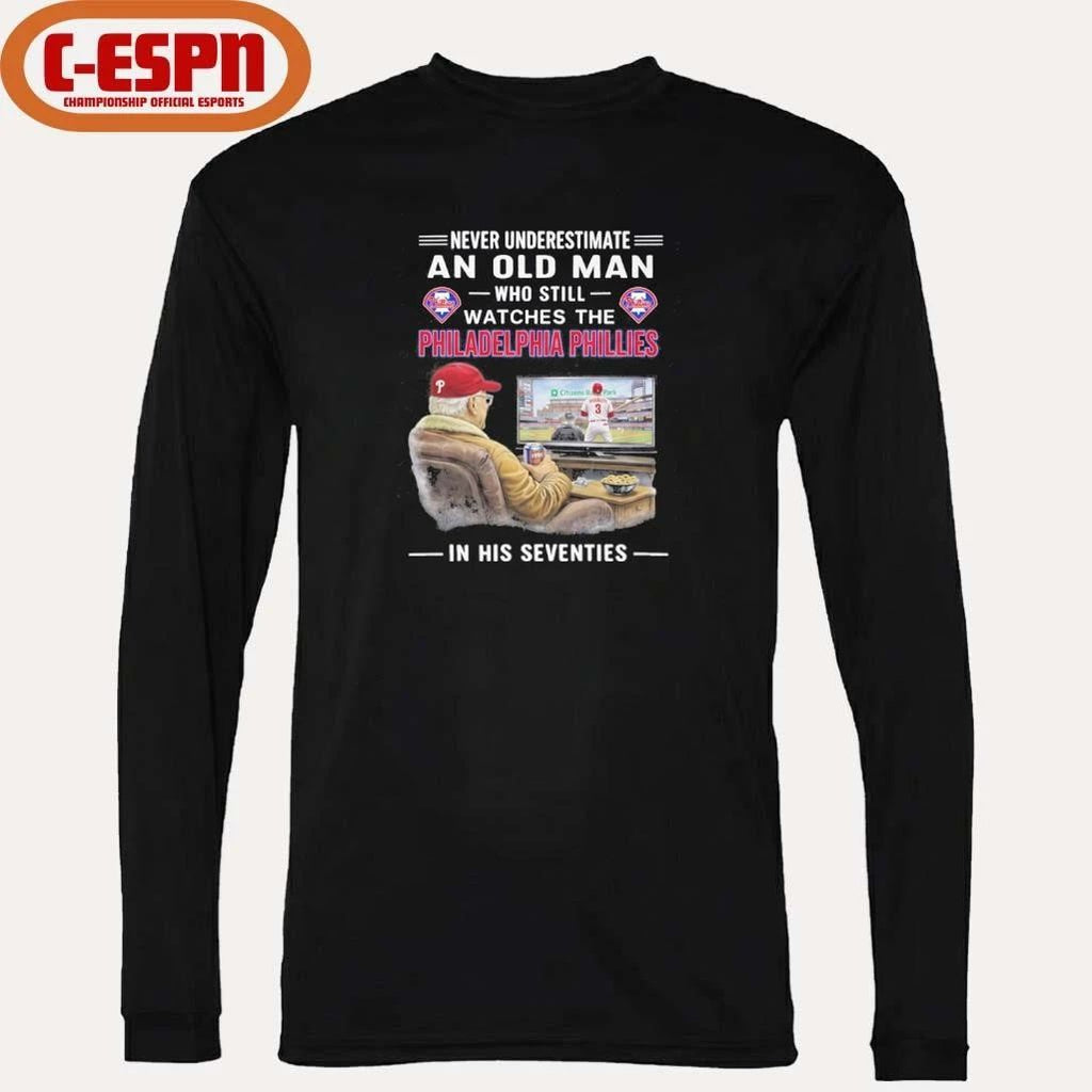 Never Underestimate An Old Man Who Still Watches The Philadelphia Phillies In His Seventies Shirt
