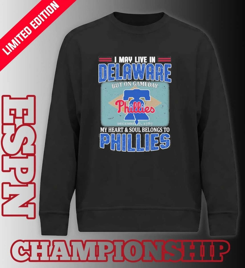 I May Live In Delaware But On Gameday My Heart & Soul Belongs To Philadelphia Phillies Shirt