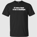 If I Was A Beer I’d Be A Chudlight Shirt