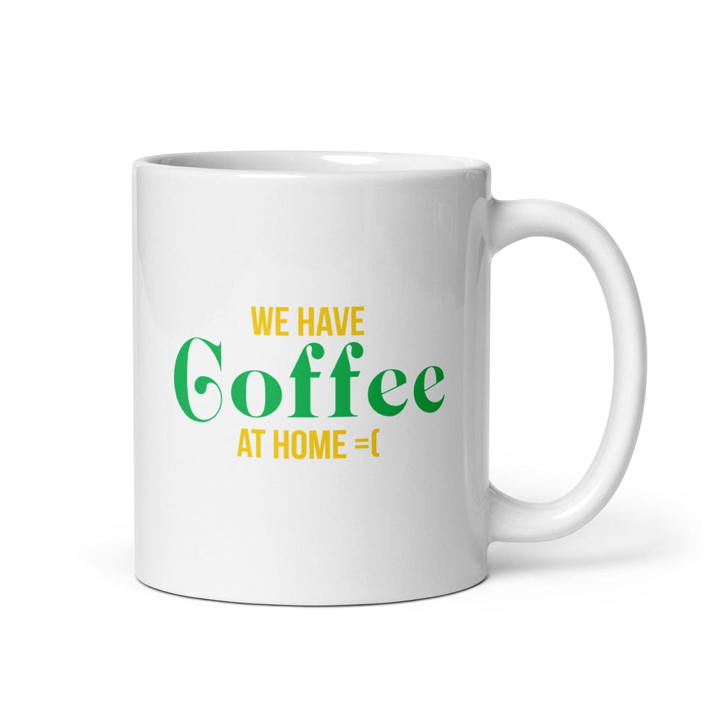 Your Rich BFF: 'We Have Coffee At Home' Mug