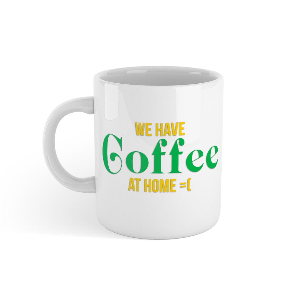 Your Rich BFF: 'We Have Coffee At Home' Mug